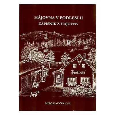 Hájovna V Podlesí II. - Zápisník z hájovny - Miroslav Čepický