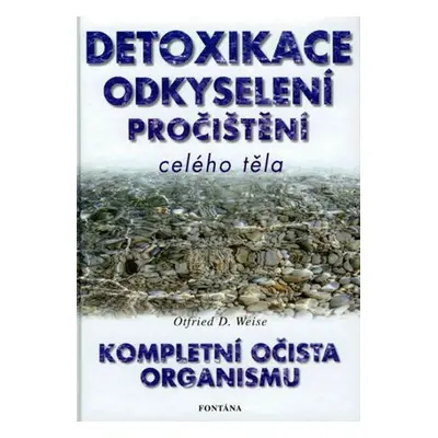 Detoxikace, odkyselení, pročištění celého organismu - Otfried D. Weise