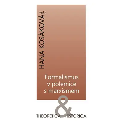 Formalismus v polemice s marxismem - Theoretica & historica - Hana Kosáková