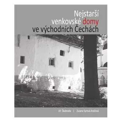 Nejstarší venkovské domy ve východních Čechách - Jiří Škabrada