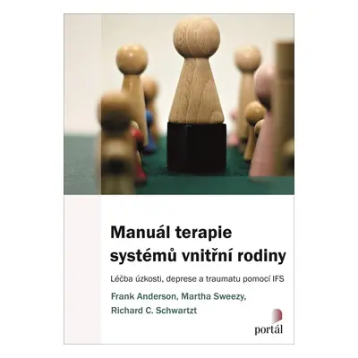 Manuál terapie systémů vnitřní rodiny - Léčba úzkosti, deprese a traumatu pomocí IFS - Frank And