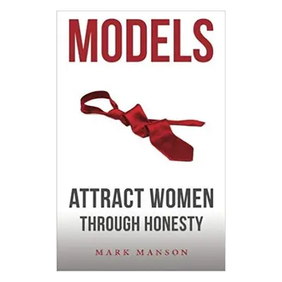 Models: Attract Women Through Honesty - Mark Manson