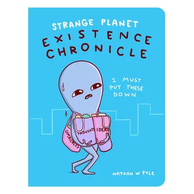 Strange Planet: Existence Chronicle - Nathan W. Pyle