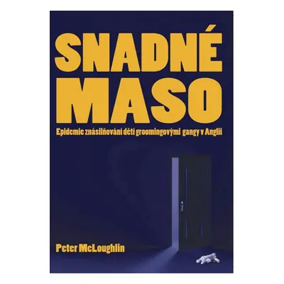 Snadné maso - Epidemie znásilňování dětí groomingovými gangy v Anglii - Peter McLoughlin