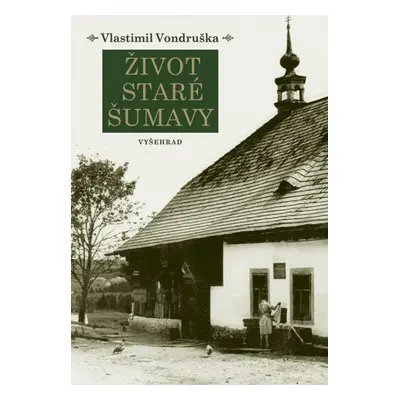 Život staré Šumavy, 2. vydání - Vlastimil Vondruška