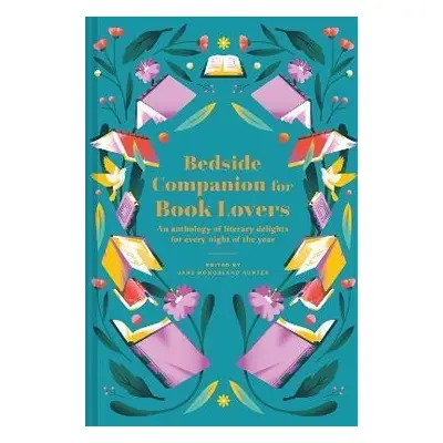 Bedside Companion for Book Lovers: An anthology of literary delights for every night of the year