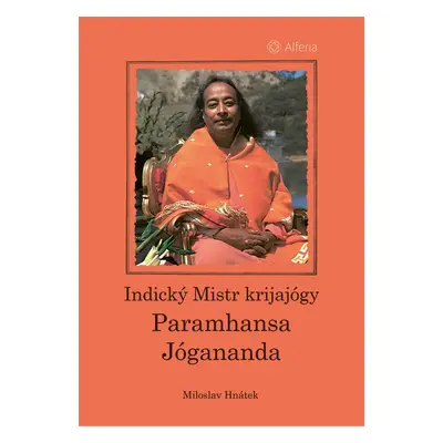 Indický Mistr krijajógy - Paramhansa Jógananda - Miloslav Hnátek