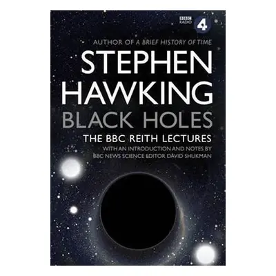 Black Holes: The BBC Reith Lectures - Stephen William Hawking