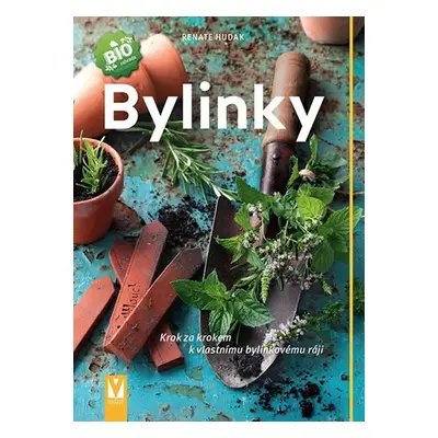 Bylinky - Krok za krokem k vlastnímu bylinkovému ráji, 3. vydání - Renate Hudak