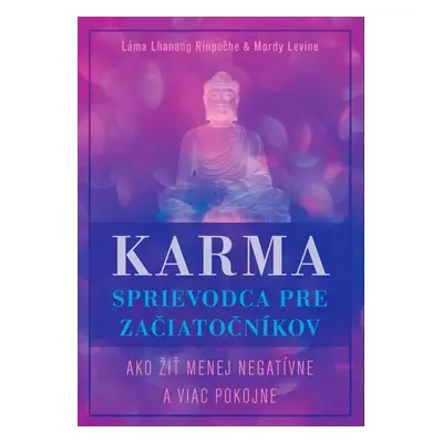 Karma Sprievodca pre začiatočníkov - Lama Lhanang Rinpočhe; Mordy Levine