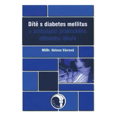 Dítě s diabetes mellitus v ambulanci praktického dětského lékaře - Helena Vávrová