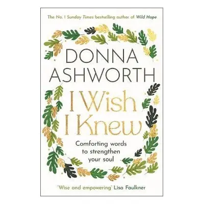 I Wish I Knew: Words to comfort and strengthen your soul - Donna Ashworth