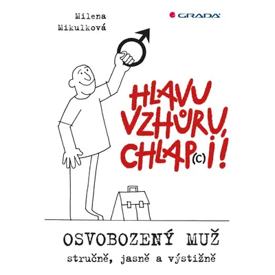 Hlavu vzhůru, chlap(c)i! - Osvobozený muž - stručně, jasně a výstižně - Milena Mikulková