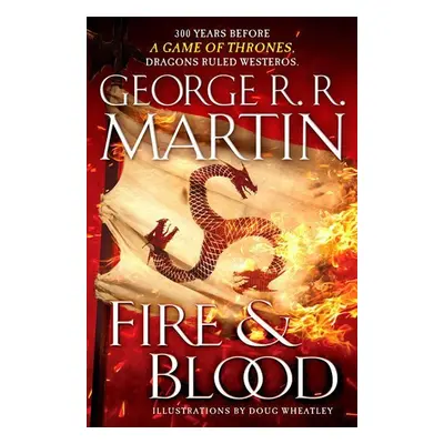 Fire and Blood : 300 Years Before a Game of Thrones (a Targaryen History), 1. vydání - George R