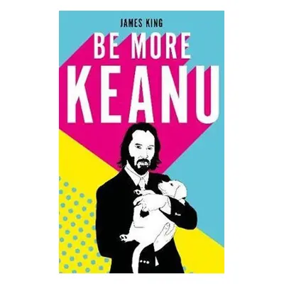 Be More Keanu - James King