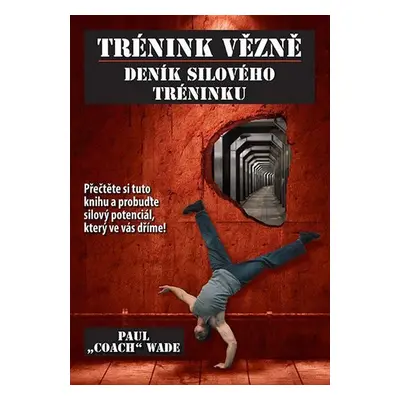 Trénink vězně - Deník silového tréninku - Paul „Coach” Wade