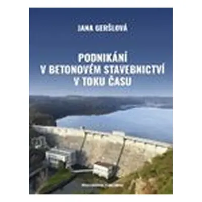 Podnikání v betonovém stavebnictví v toku času - Jana Geršlová