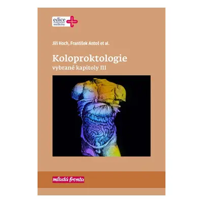 Koloproktologie Vybrané kapitoly III - František Antoš