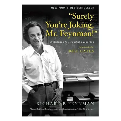 “Surely You’re Joking, Mr. Feynman!” - Richard P. Feynman