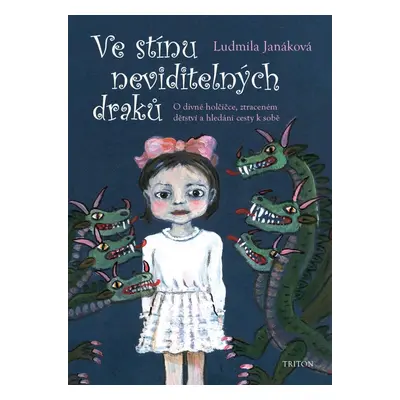 Ve stínu neviditelných draků - O divné holčičce, ztraceném dětství a hledání cesty k sobě - Ludm