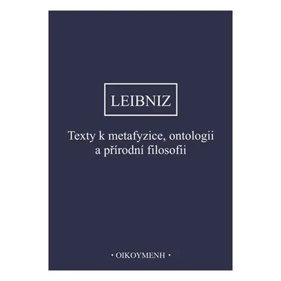 Texty k metafyzice, ontologii a přírodní filosofii - Gottfried Wilhelm Leibniz