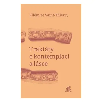 Traktáty o kontemplaci a lásce - Vilém ze Saint-Thierry