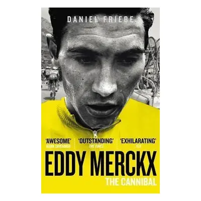 Eddy Merckx: The Cannibal - Daniel Friebe