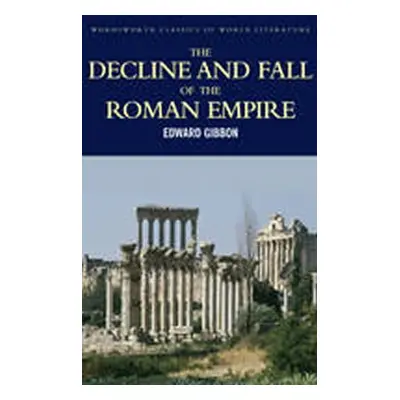 The Decline and Fall of the Roman Empire - Edward Gibbon