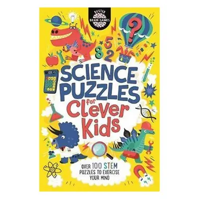 Science Puzzles for Clever Kids : Over 100 STEM Puzzles to Exercise Your Mind - Gareth Moore