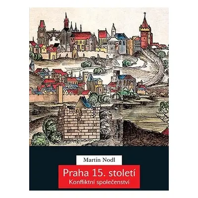 Praha 15. století - Konfliktní společenství - Martin Nodl