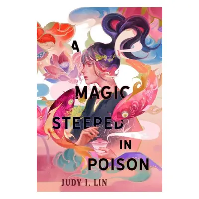 A Magic Steeped In Poison - Judy I. Lin