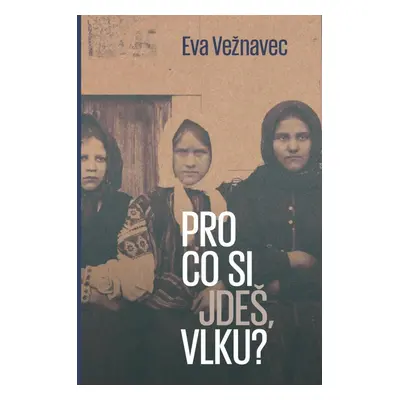 Pro co si jdeš, vlku? - Eva Vežnavec