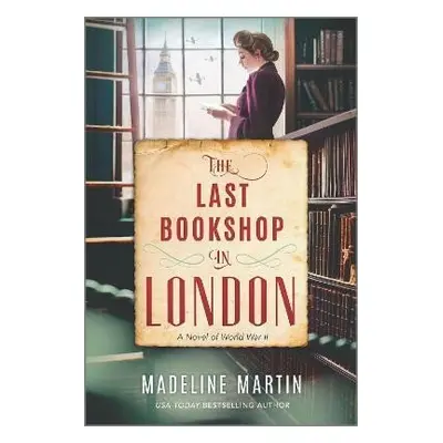 The Last Bookshop in London: A Novel of World War II - Madeline Martinová