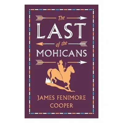 The Last of the Mohicans: Annotated Edition (Alma Classics Evergreens) - James Fenimore Cooper