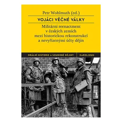 Vojáci věčné války - Militární reenactment v českých zemích mezi historickou rekonstrukcí a nevy