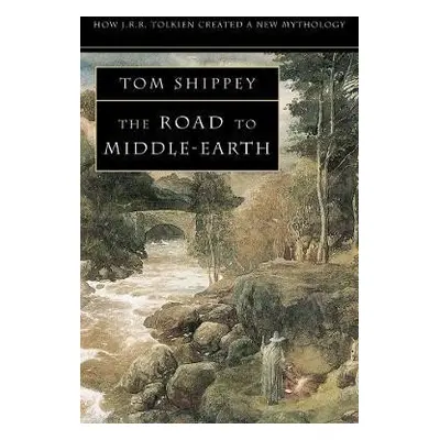 The Road to Middle-earth: How J. R. R. Tolkien created a new mythology - Tom Shippey