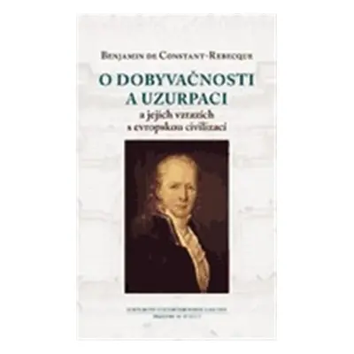 O dobyvačnosti a uzurpaci a jejich vztazích s evropskou civilizací - Benjamin Constant