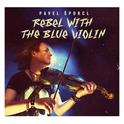 Šporcl Pavel: Rebel with the blue violin - CD - Pavel Šporcl