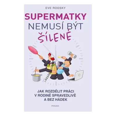 Supermatky nemusí být šílené - Eve Rodsky