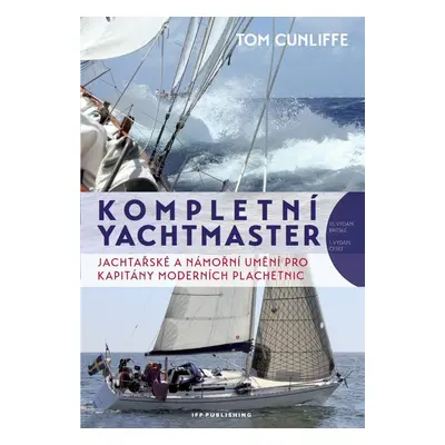 Kompletní Yachtmaster - Jachtařské a námořní umění pro kapitány moderních plachetnic - Tom Cunli