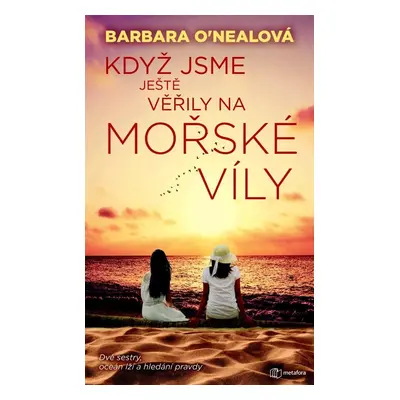 Když jsme ještě věřily na mořské víly - Dvě sestry, oceán lží a hledání pravdy - Barbara O´Nealo