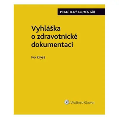 Vyhláška o zdravotnické dokumentaci (č. 98/2012 Sb.) - Praktický komentář - Ivo Krýsa