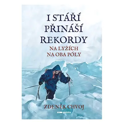 I stáří přináší rekordy - Na lyžích na oba póly - Zdeněk Chvoj