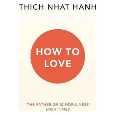 How To Love - Thich Nhat Hanh