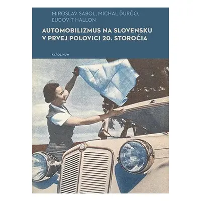 Automobilizmus na Slovensku v prvej polovici 20. storočia - Miroslav Sabol