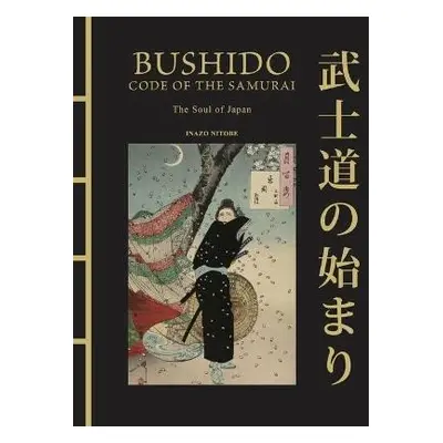 Bushido: The Soul of Japan: The Code of the Samurai - Inazo Nitobé