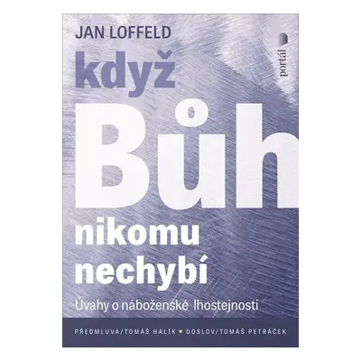 Když Bůh nikomu nechybí - Úvahy o náboženské lhostejnosti - Jan Loffeld