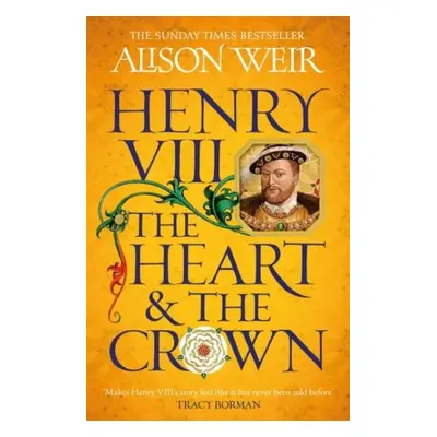 Henry VIII: The Heart and the Crown: ´this novel makes Henry VIII´s story feel like it has never