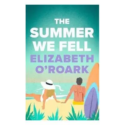 The Summer We Fell: A deeply emotional romance full of angst and forbidden love - Elizabeth O´Ro