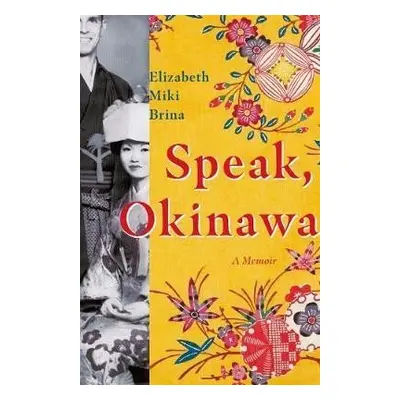 Speak, Okinawa: A Memoir - Elizabeth Miki Brina